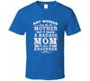 Any Woman Can Be A Mother But It Takes A Badass Mom To Raise An Engineer Funny G
