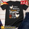2025/I Only Wanted 10 Chickens Crazy Chicken Farmer Unisex T-shirt Unisex T-Shirt