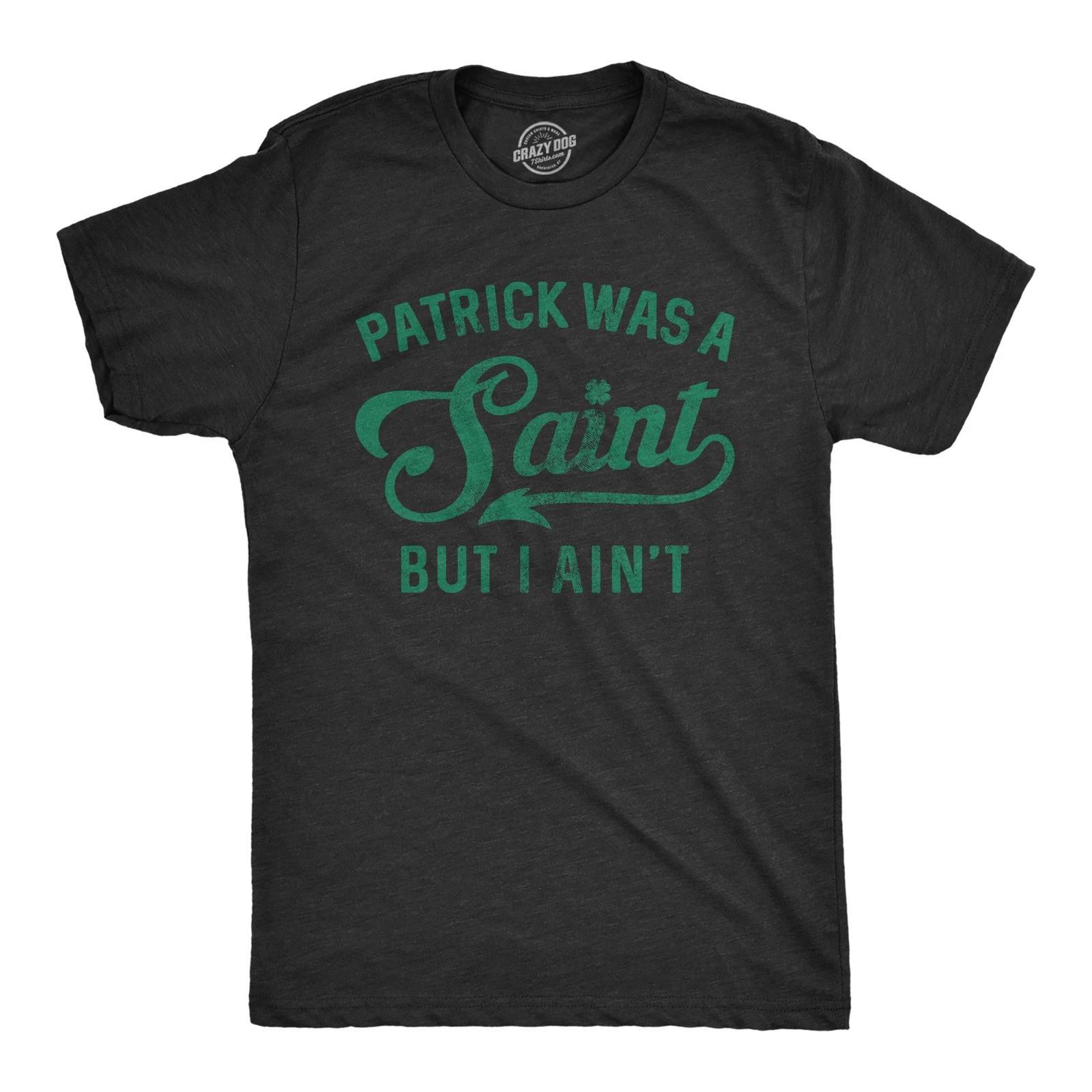 Mens Patrick Was A Saint Funny Shenanigans Saint Patricks Day St Patty irish Tee L