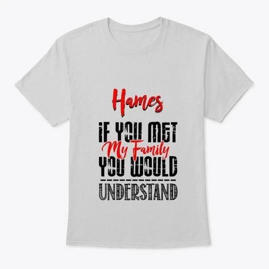 If You Met My Family Hames Funny T-Shirt XL