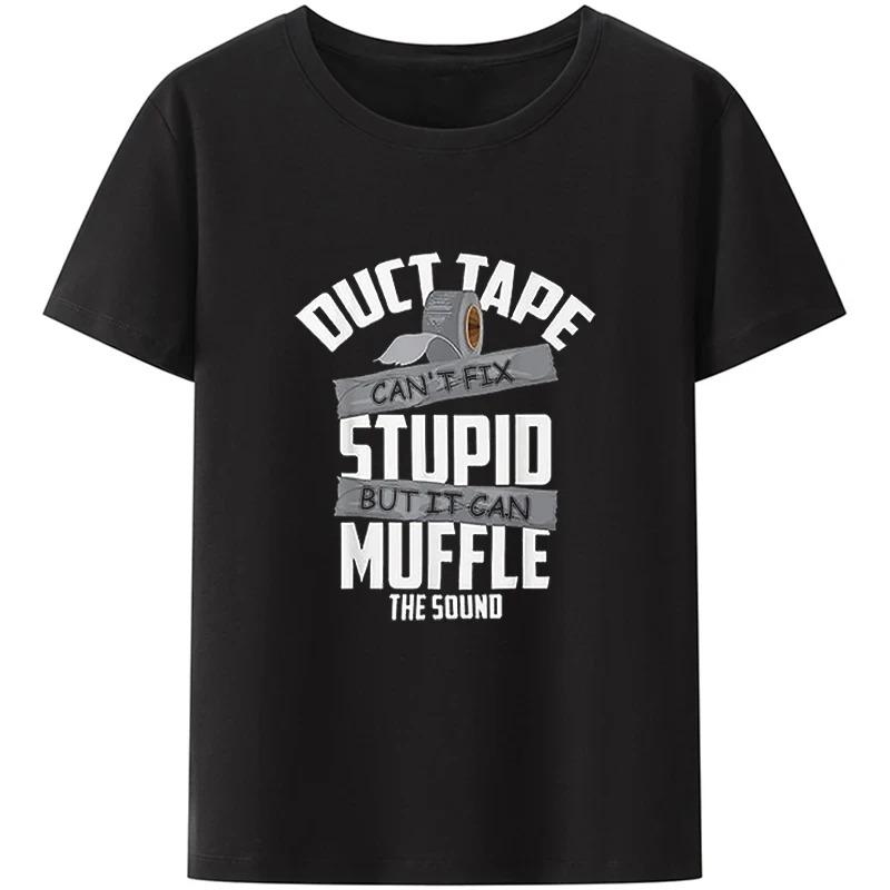 Duct Tape Can't Fix Stupid But It Can Muffle The Sound T Shirt Funny Quote 2026 Trending Streetwear Unisex Tee Tops