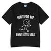 Wait for Me I Have Little Legs Funny Running Meme T Shirt Men's Women Clothing Cotton Oversized T Shirt Summer Couple Streetwear