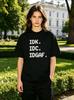 IDK IDC IDGAF American Style Spoof Fun Pure Cotton Printed Unisexs and Womens Tshirt New Fashion Trend Loose Casual Tshirt