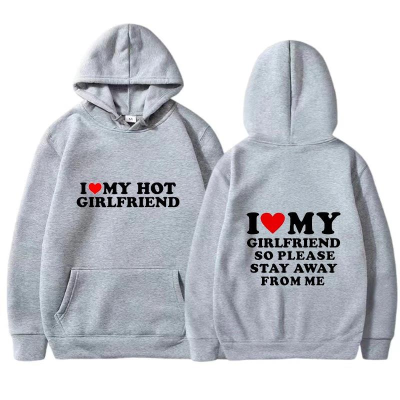 I Love My Girlfriend Couple clothing I Love My Boyfriend So Please Stay Away From Me Funny Saying Quote Men Hoodies