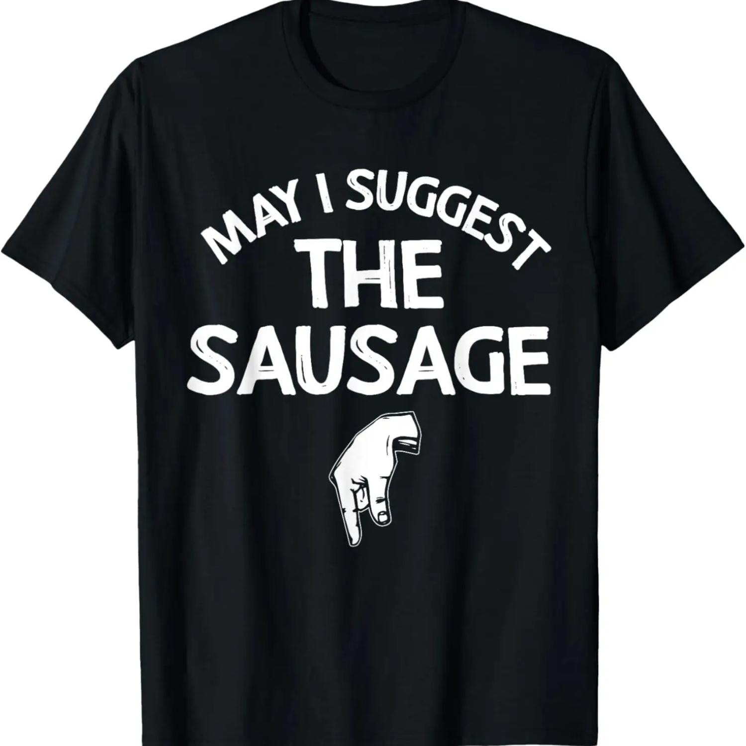 May I Suggest The Sausage Gift Funny Inappropriate Humor T-Shirt S