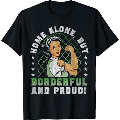 Home Alone But Borderful And Proud - Border Patrol Wife T-Shirt