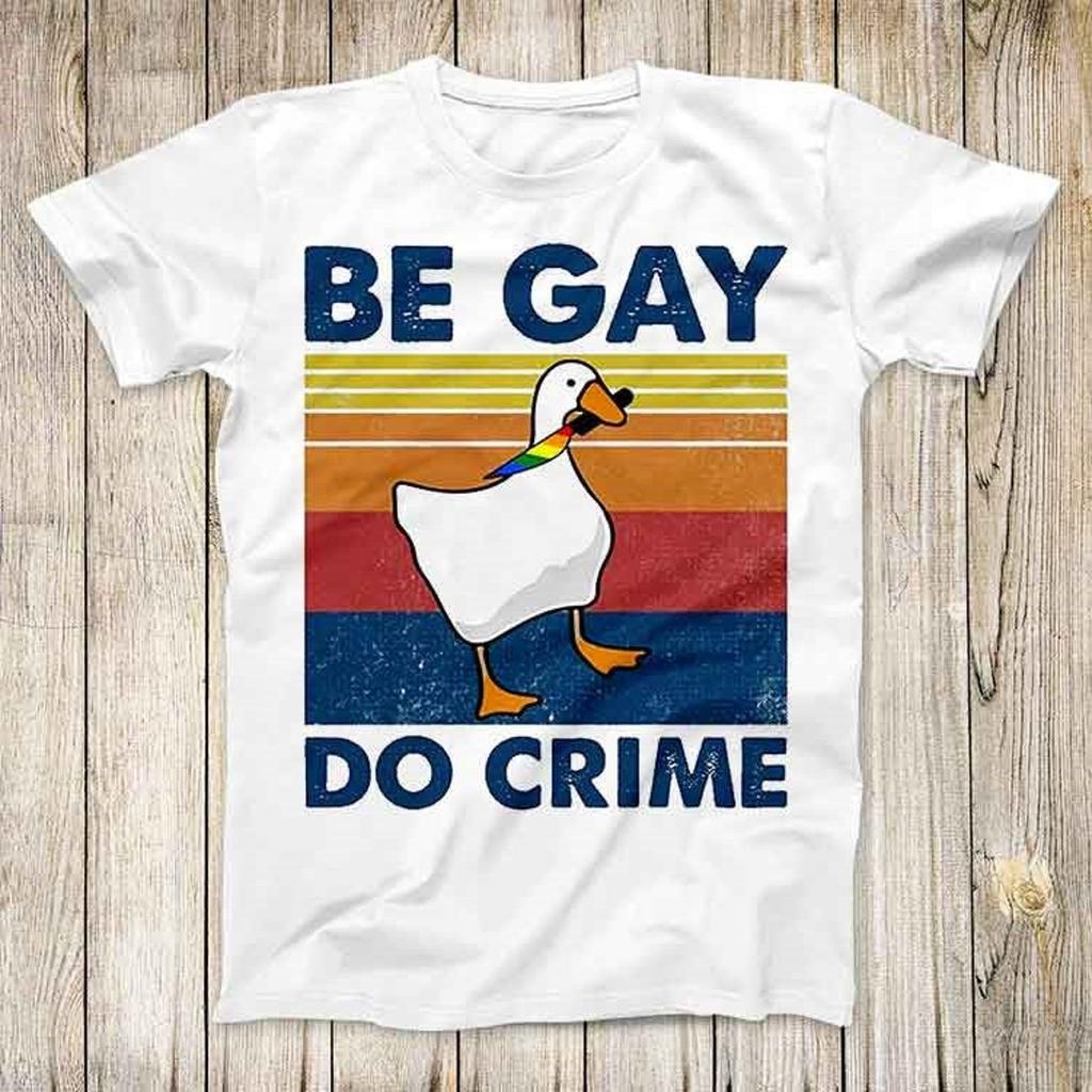 Be Gay Do Crime Goose Pride LGBT Top Tee Best Cute Gift Men Women Unisex Retro Style T-Shirt 3139