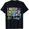 "I MATCH ENERGY SO HOW WE GON Act Today?" T-and Kids Tshirt