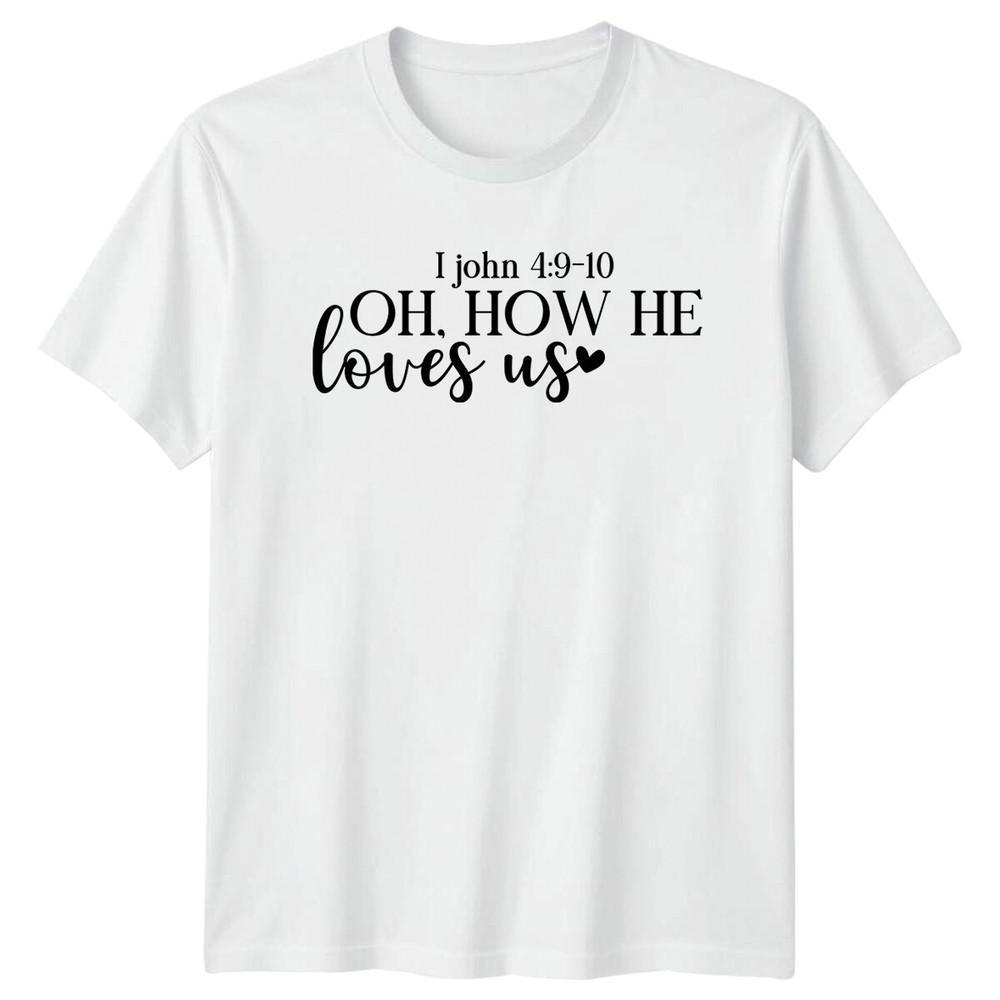 I John 4 910 Oh How He Loves Us Religious Unisexs Tee Unisexs Top S