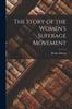 The The Story of the Women's Suffrage Movement Book