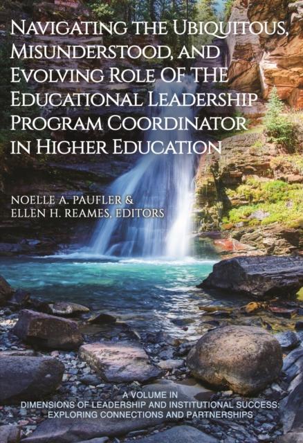 The Navigating the Ubiquitous, Misunderstood, and Evolving Role of the Educational Leadership Program Coordinator In Higher Education Book