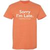 Sorry I’m Late I Didn’t Want to Come Funny T-Shirt | Meme Humor Graphic Tee Gift Idea | Novelty T Shirts for Birthday Parties