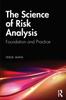 The The Science of Risk Analysis : Foundation and Practice Book