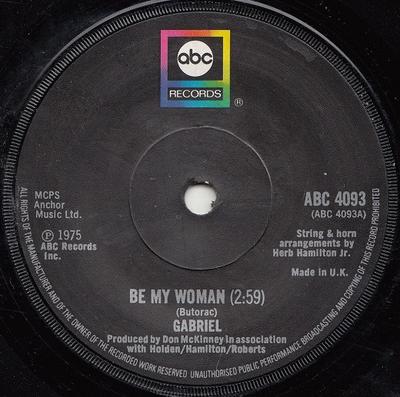 7inch Record GABRIEL - Be My Woman ABC4093 ABC Records 1975 UK Pop Used