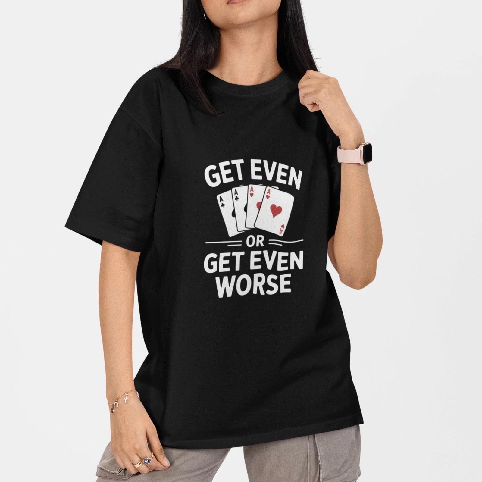Get Even Or Get Even Worse T-Shirt Funny Poker Gambling Tee XXL