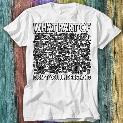 ¿Qué parte de No entiendes? Camiseta Divertida Novedad Top 427