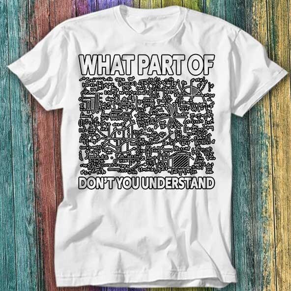 

What Part of Don t You Understand Funny Novelty T Shirt Top Tee 427 XL