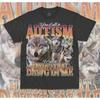 You Call It Autism I Having That Dawg In Me T Shirt Funny Meme Vintage Slightly Designer Clothes Breathable Streetwear