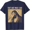 That's Not What I Said Christian Jesus Faith Meme Quote T-Shirt