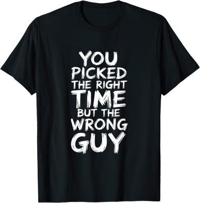 Du hast den richtigen Zeitpunkt, aber den falschen Typen gewählt. Lustiger Witz Humor T-Shirt