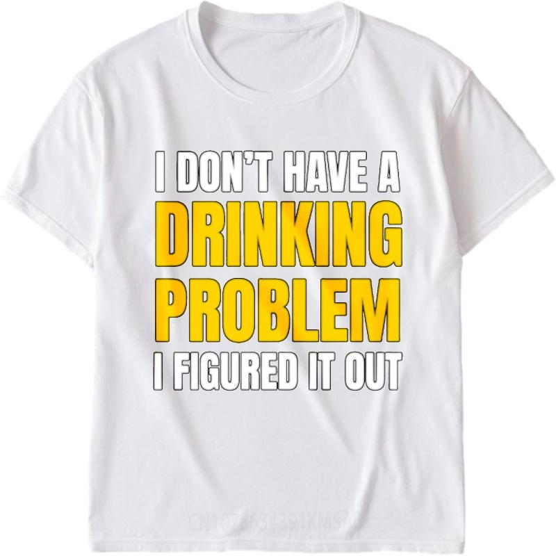 Minimalist Tshirt Adult Women Crew Neck t shirt Plus Size I Dont Have A Drinking Problem I Figured It Out Basic Man Tshirt