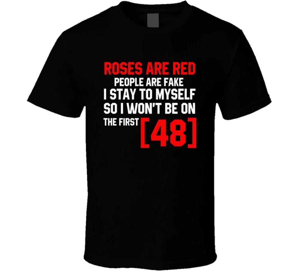 Roses Are Red People Are Fake I Stay To Myself So I Wont Be On The First 4 S