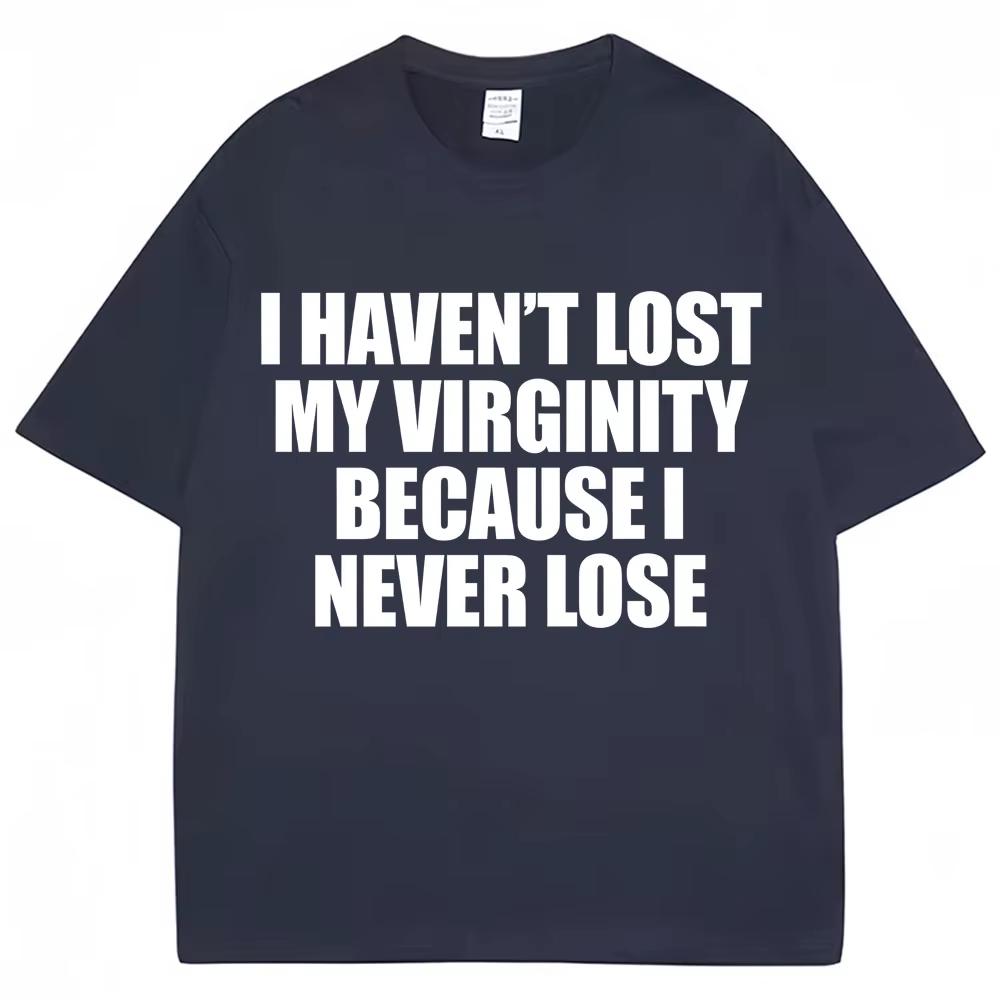 I Have Never Lost My Virginity Because I Have Never Lost Interesting Tshirtshumorous Jokesand Novel Tshirts For Unisex And Unisex