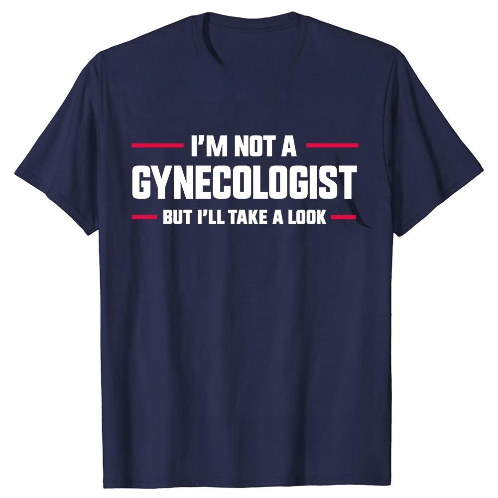 Im Not A Gynecologist But Ill Take A Look Funny Doctor TShirts Unisex Fashion Casual Tshirt Cotton Loose T Shirt Fashion Tops