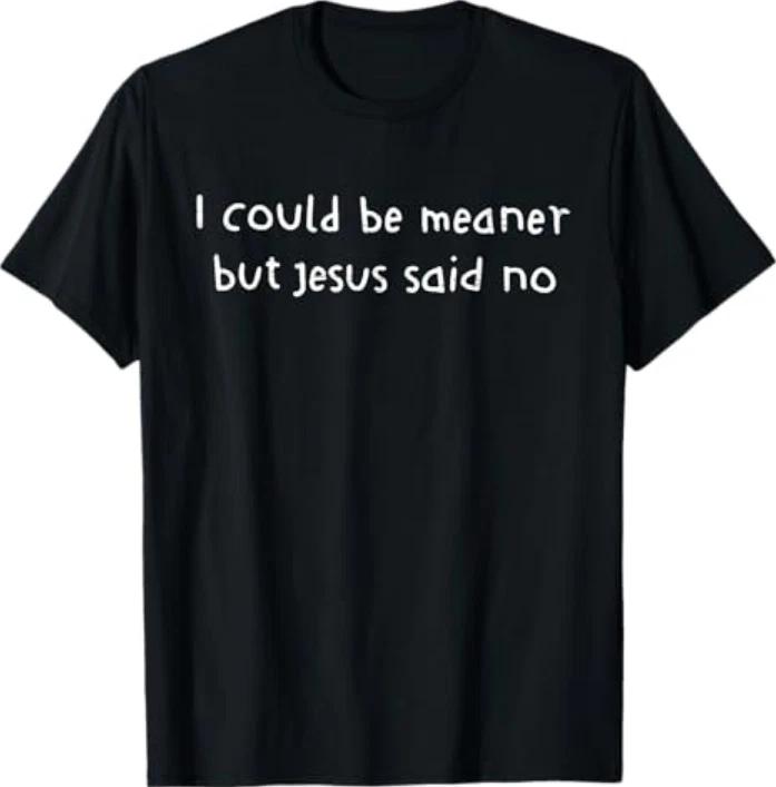 Retro I Could Be Meaner But Jesus Said No Funny Christian Tshirt S