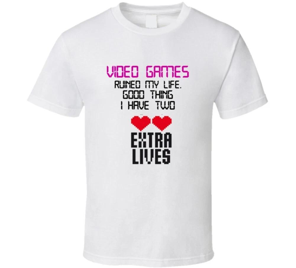 

Video Games Ruined My Life Good Thing I Have Two Extra Lives Funny Gamer Gift T 4XL