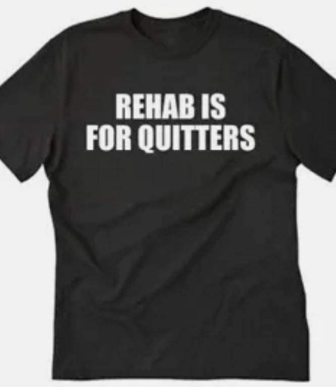 Rehab Is for Quitters Funny T Shirt Tee Drugs