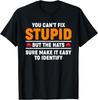 New Limited You Can't Fix Stupid But The Hats Sure Make It Easy Identify T-Shirt