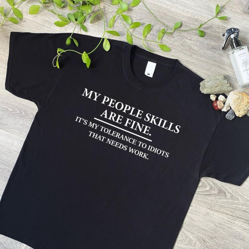 My People Skills Are Fine Intolerance To Idiots Funny Printed Tshirt Men or Women Novelty Gift T Shirt Cotton Shortsleev Tops