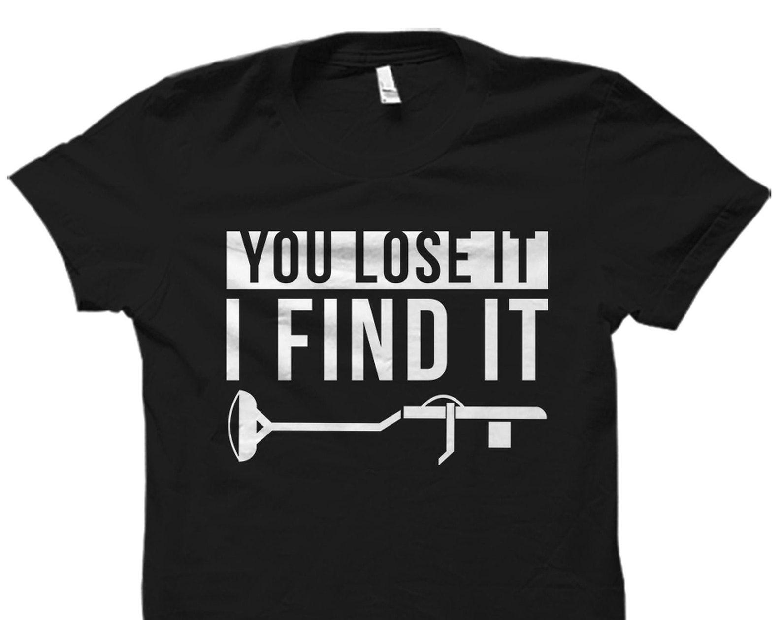 Funny Metal Detecting Shirt. Metal Detecting Gift. Metal Detector Shirt. Metal Detector Gift. Treasure Hunter Shirt Treasure Hunting #OS3834 L