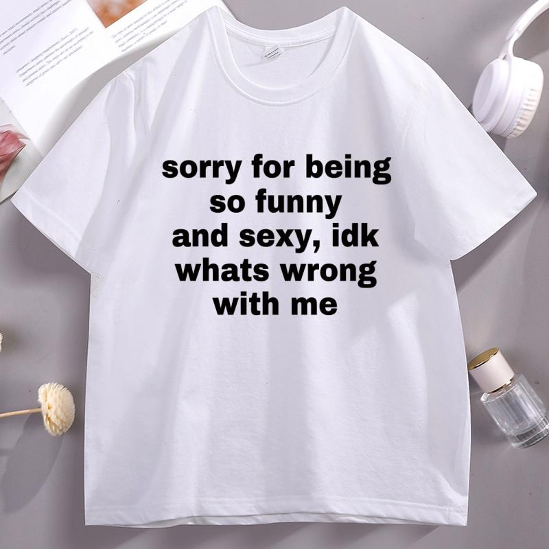 

Sorry for Being So Funny T Shirt Unisex Women Printed Cotton Trendy Tshirt Loose Short Sleeve Streetwear Casual Tops Basic Tees 4XL