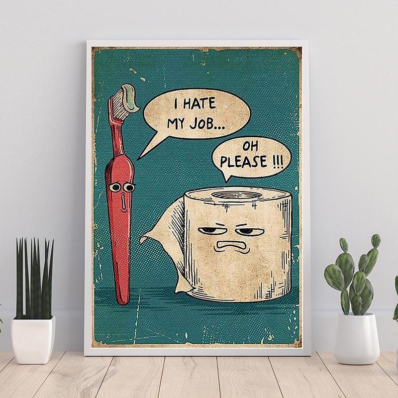 Nienawidzę swojej pracy Zabawny plakat na szczoteczkę do zębów i papier toaletowy Wydrukuj unikalny humorystyczny obraz na płótnie Sztuka ścienna Obraz Wystrój łazienki