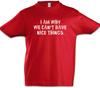 I Am Why We Can't Have Nice Things Boys Kids Boys T-Shirt Kids Kid Boys Girls Family Fun