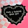 Such a Good Girl Sticker | Bookish Gift | Dark Romance Reader | Kindle Smut Dirty Books | Book Club | STFUATTDLAGG | BookTok Bookstagram