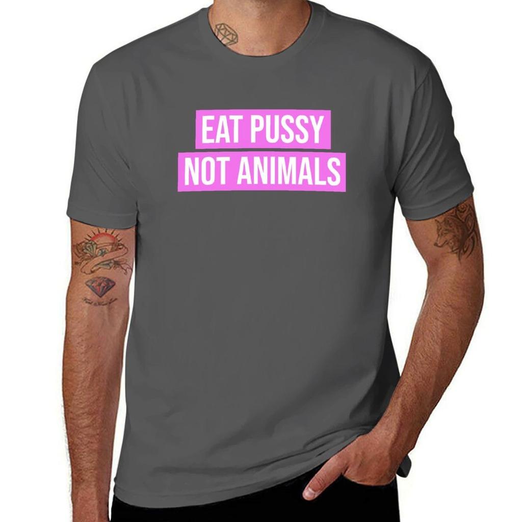 Eat Pussy Not Animals Tshirt Streetwear Print Tee Shirt
