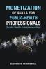 The Monetization of Skills for Public Health Professionals : Public Health Entrepreneurship Book
