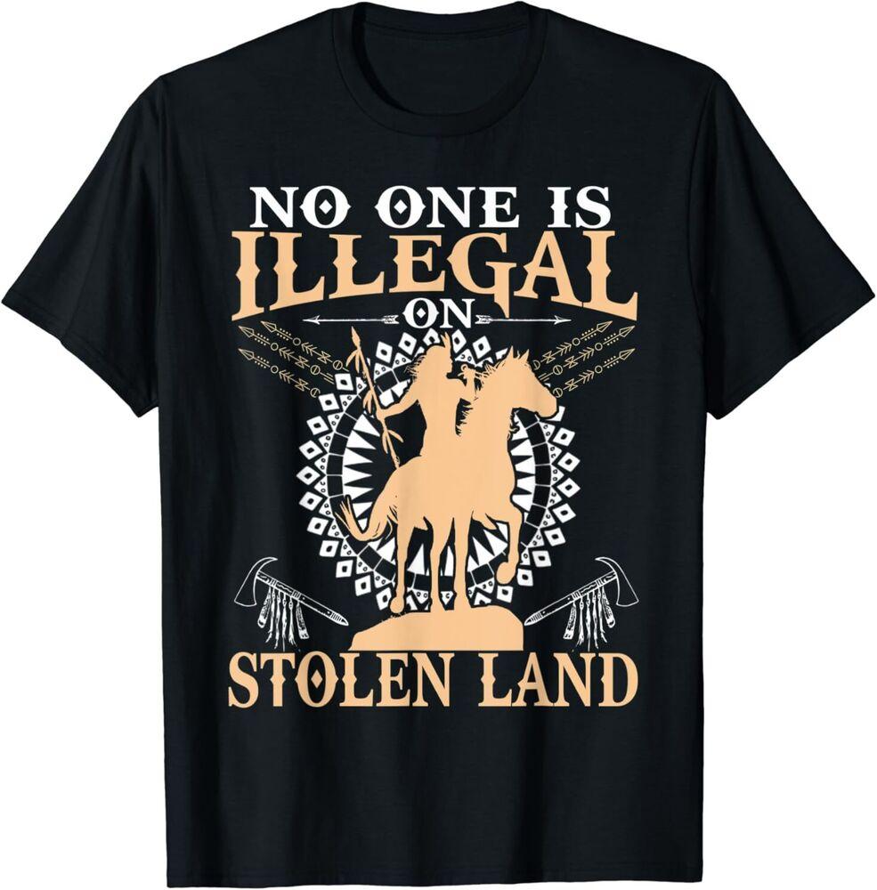 

NEW No One Is Illegal on Stolen Land Tee Gifts Native Americans T-Shirt S-3XL Unisex T-Shirt XXL