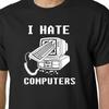 I Hate Computers TShirt Ipad Android Iphone Dad Birthday Geek Quote Funny
