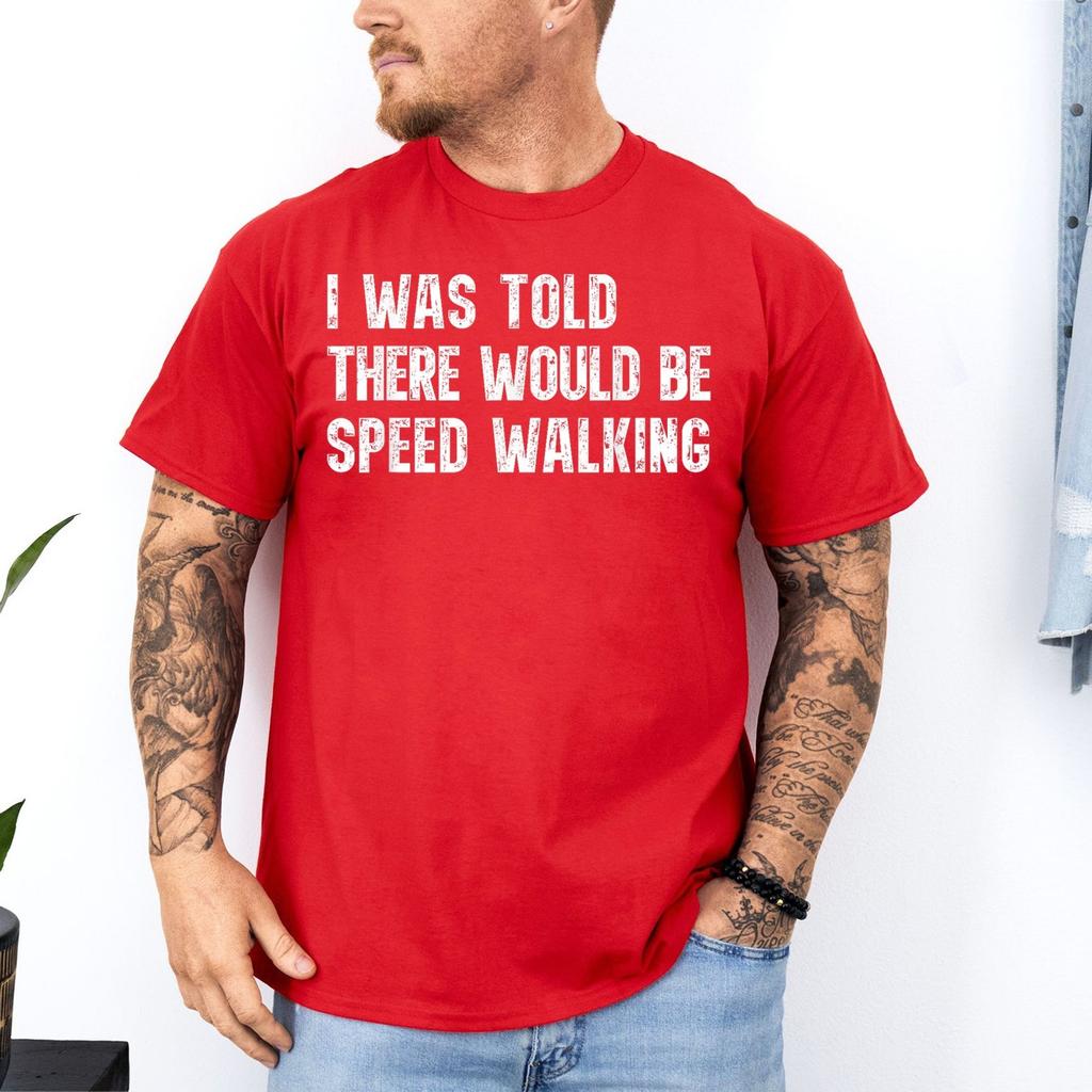 I was Told There Would Be Speed Walking Funny Walker Unisex T-Shirt