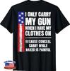 I Only Carry My Gun When I Have My Clothes On (Back) T-Shirt