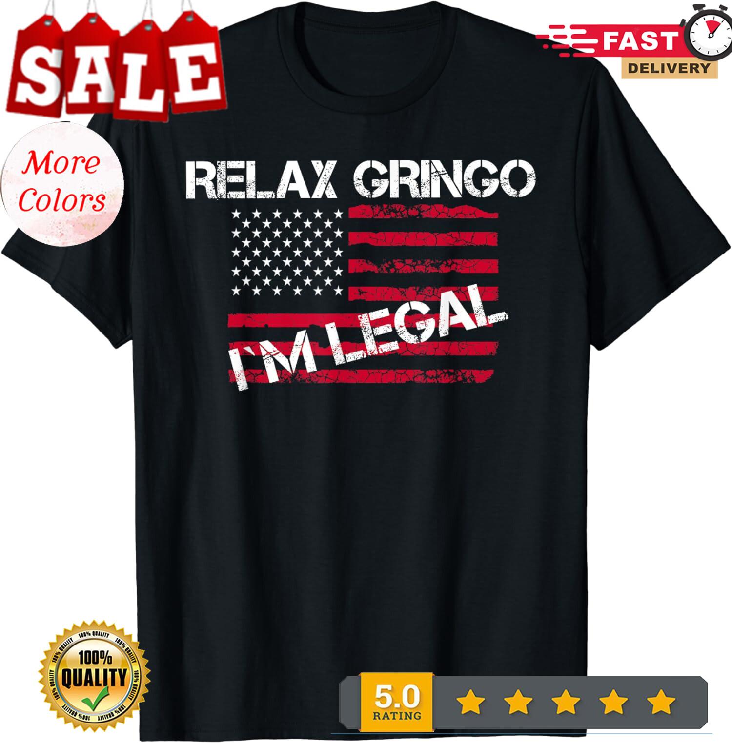 Relax Gringo Im Legal Immigration Gift Funny Mexican Unisex T-Shirt L