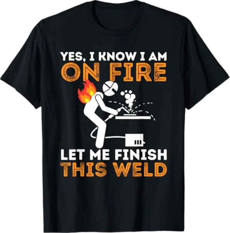 Yes I Know I Am On Fire - Metal Worker Welder & Welding T-Shirt XL