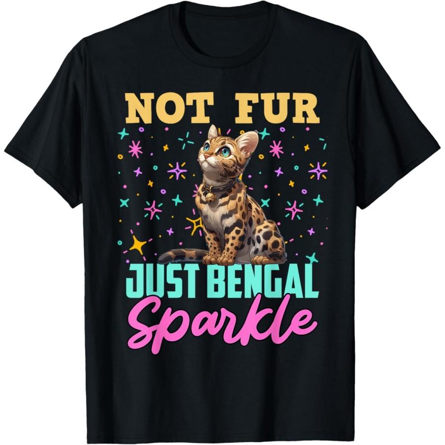 Cat Mom NOT FUR JUST BENGAL SPARKLE Funny Bengal Cats T-Shirt S