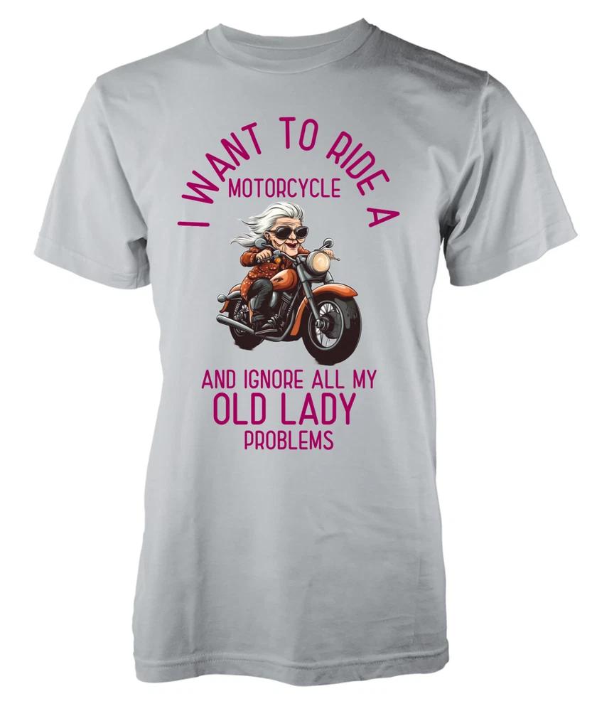 I Want To Ride A Motorcycle And Ignore All My Old Lady Problems Adult TShirt S