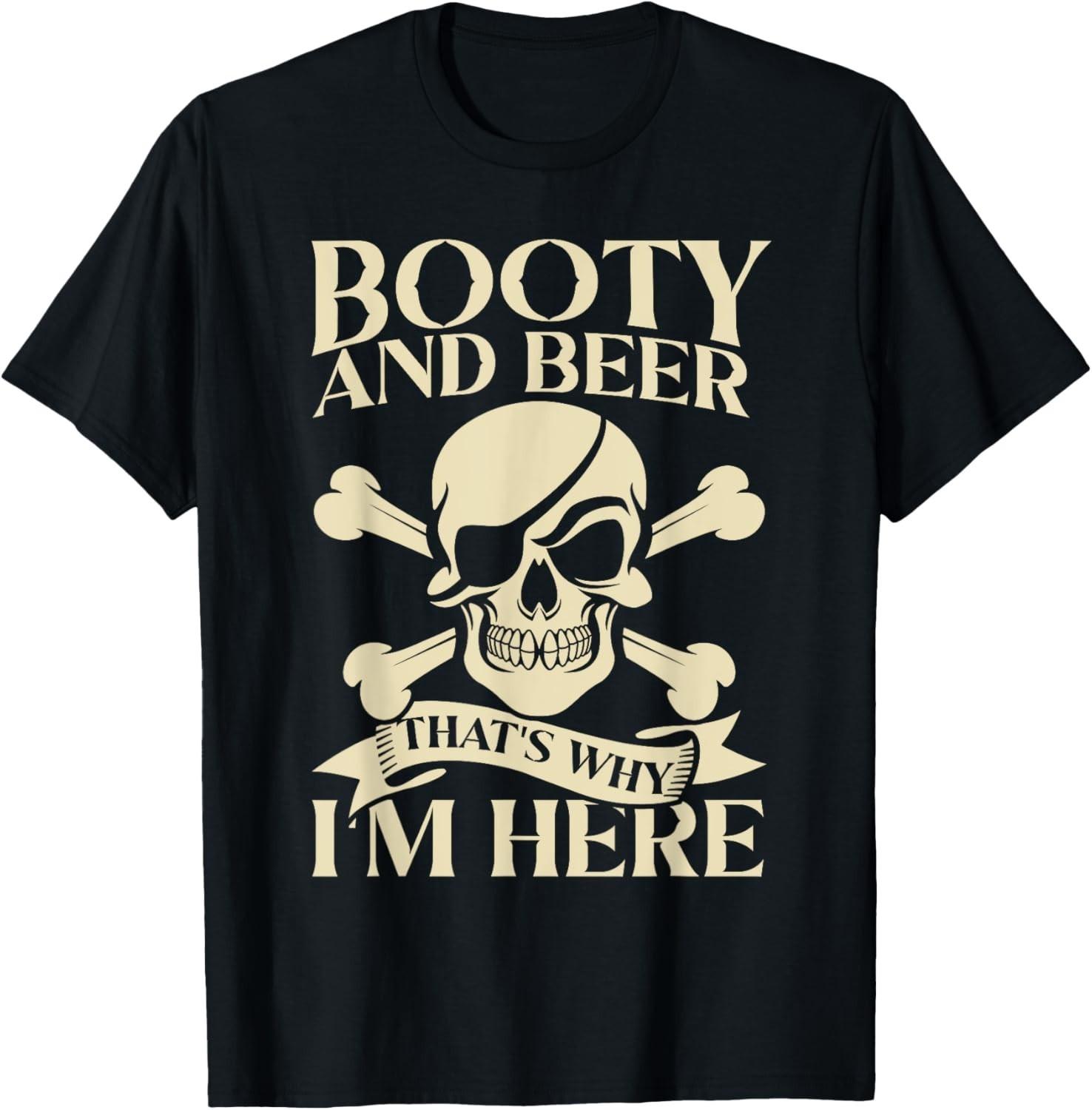 Pirate Booty And Beer That s Why I m Here Drinking T-Shirt Mens Womens Tees Top unisex T-Shirt Mens Womens Tees Top XL