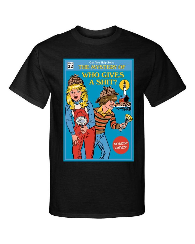 The Mystery of Who Gives A Adult Funny Humor Graphic Tee T-Shirt Shirt Unisex T-Shirt XXXXL